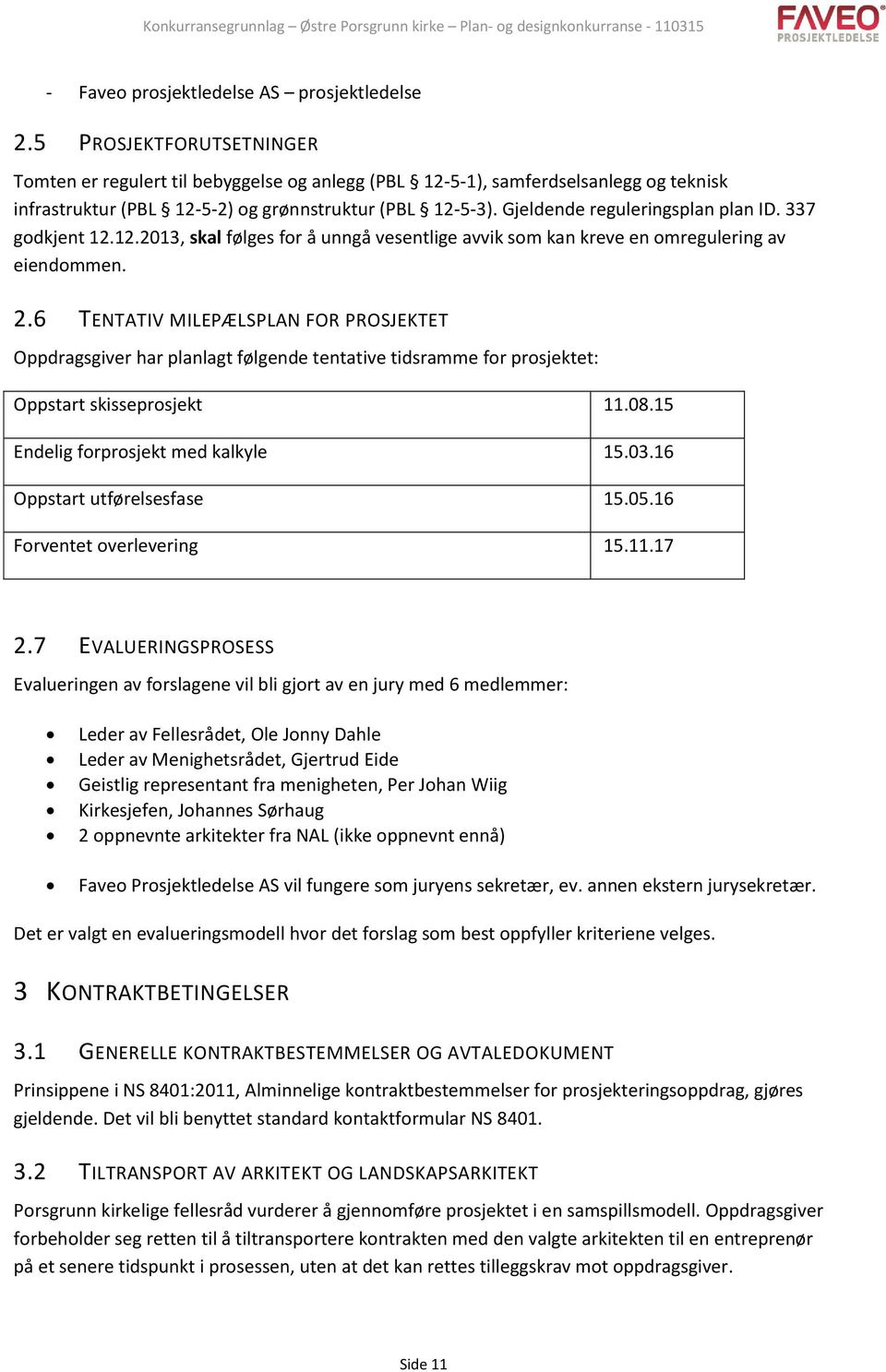 Gjeldende reguleringsplan plan ID. 337 godkjent 12.12.2013, skal følges for å unngå vesentlige avvik som kan kreve en omregulering av eiendommen. 2.