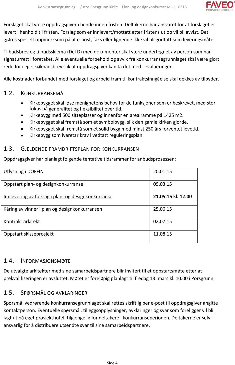 Tilbudsbrev og tilbudsskjema (Del D) med dokumenter skal være undertegnet av person som har signaturrett i foretaket.