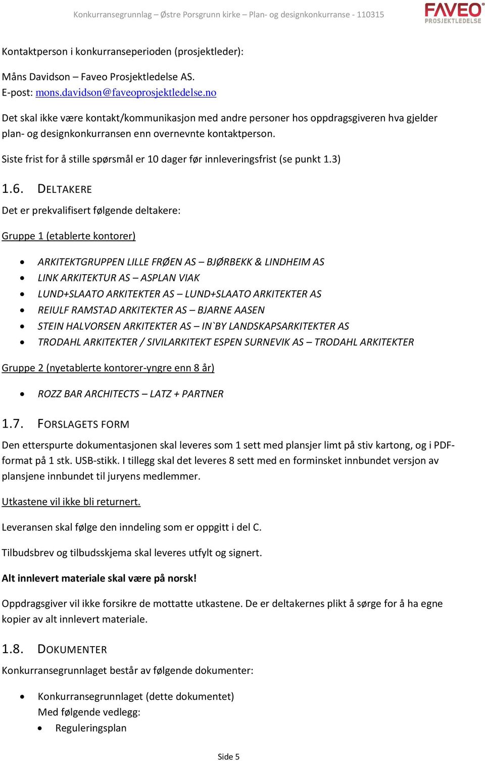 Siste frist for å stille spørsmål er 10 dager før innleveringsfrist (se punkt 1.3) 1.6.