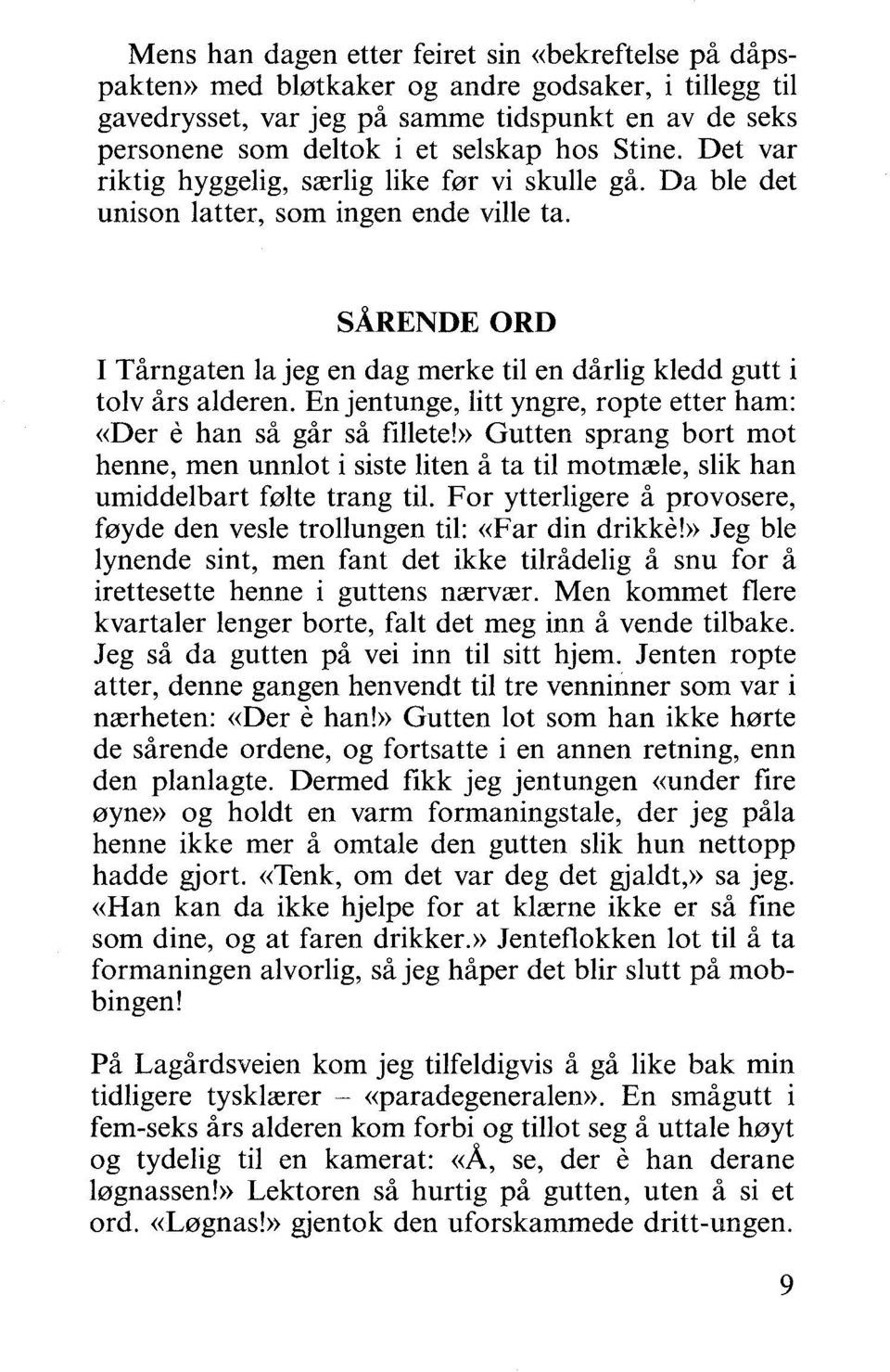 SARENDE ORD I Tårngaten la jeg en dag merke til en dårlig kledd gutt i tolv års alderen. En jentunge, litt yngre, ropte etter ham: «Der e han så går så fillete!