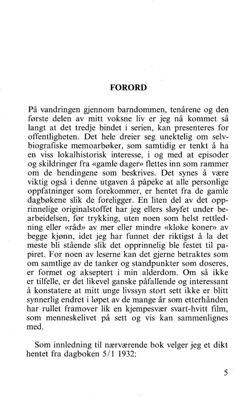 rammer om de hendingene som beskrives. Det synes å være viktig også i denne utgaven å påpeke at alle personlige oppfatninger som forekommer, er hentet fra de gamle dagbrakene slik de foreligger.