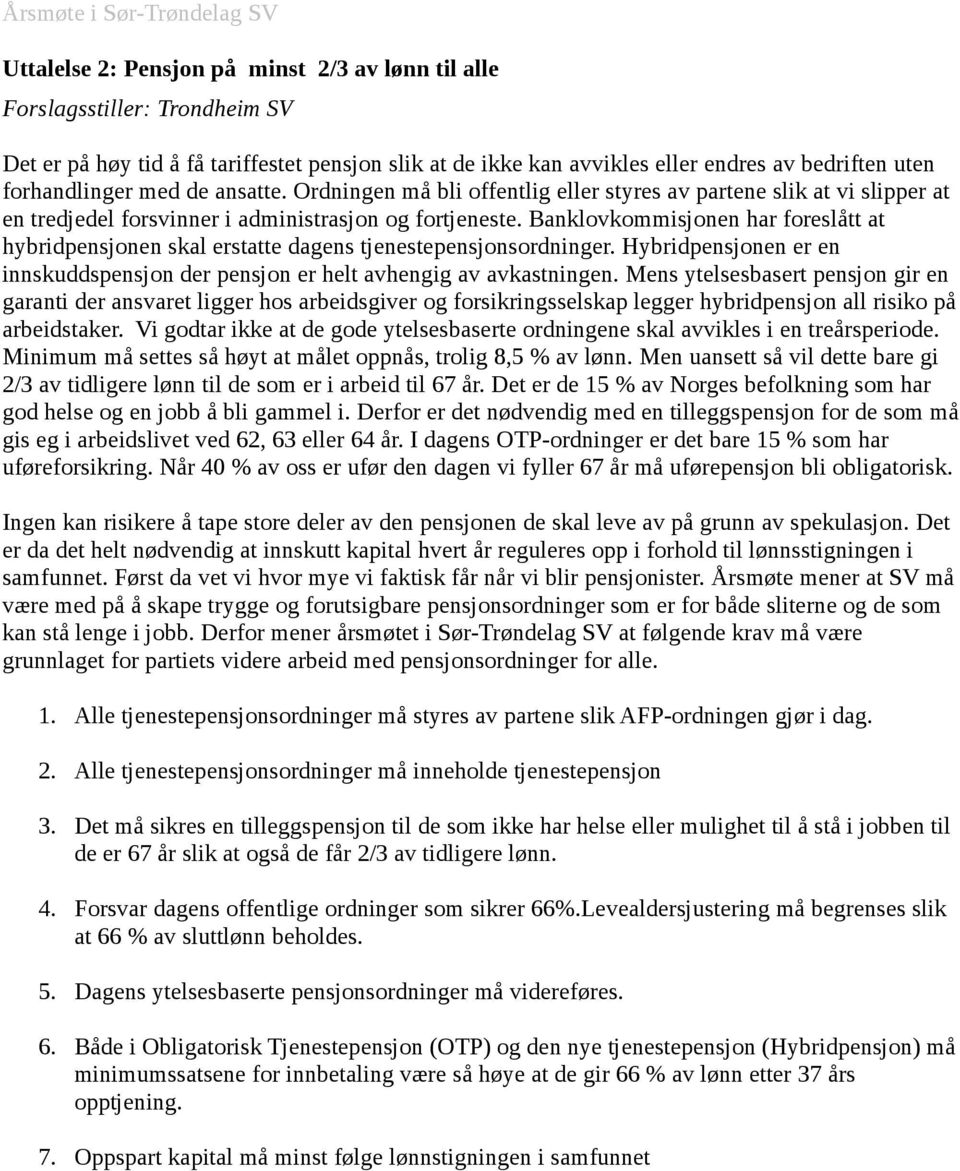 Banklovkommisjonen har foreslått at hybridpensjonen skal erstatte dagens tjenestepensjonsordninger. Hybridpensjonen er en innskuddspensjon der pensjon er helt avhengig av avkastningen.