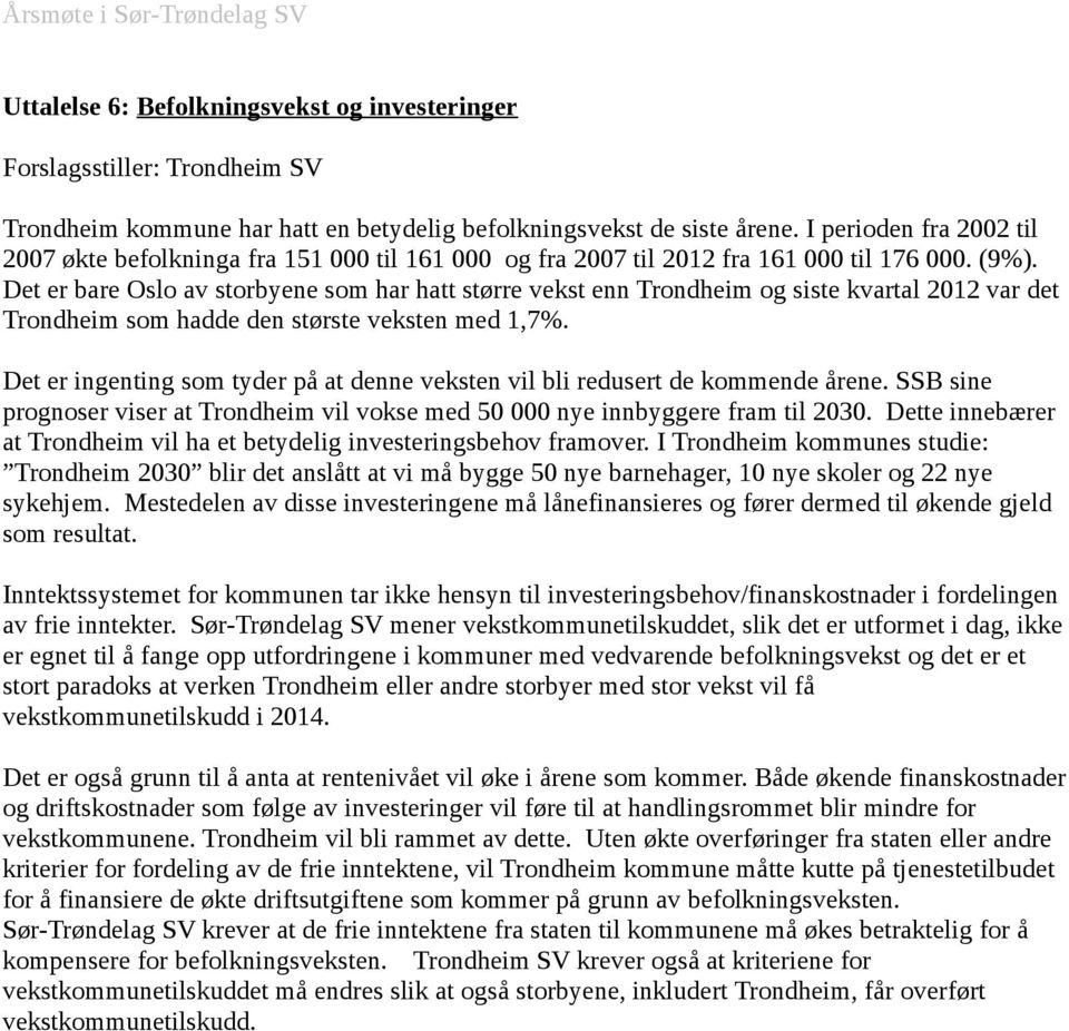 Det er bare Oslo av storbyene som har hatt større vekst enn Trondheim og siste kvartal 2012 var det Trondheim som hadde den største veksten med 1,7%.