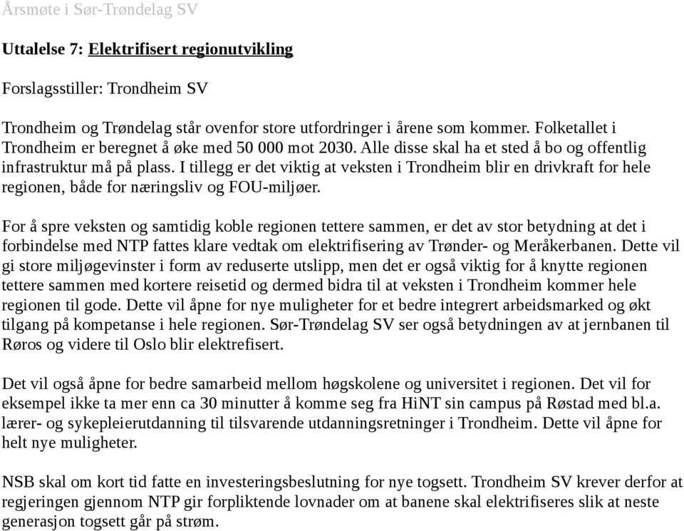 For å spre veksten og samtidig koble regionen tettere sammen, er det av stor betydning at det i forbindelse med NTP fattes klare vedtak om elektrifisering av Trønder- og Meråkerbanen.