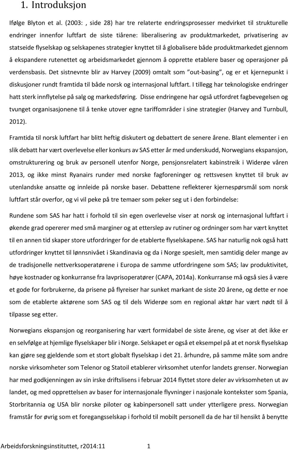 og selskapenes strategier knyttet til å globalisere både produktmarkedet gjennom å ekspandere rutenettet og arbeidsmarkedet gjennom å opprette etablere baser og operasjoner på verdensbasis.