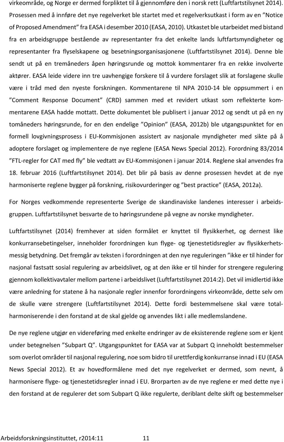 Utkastet ble utarbeidet med bistand fra en arbeidsgruppe bestående av representanter fra det enkelte lands luftfartsmyndigheter og representanter fra flyselskapene og besetningsorganisasjonene