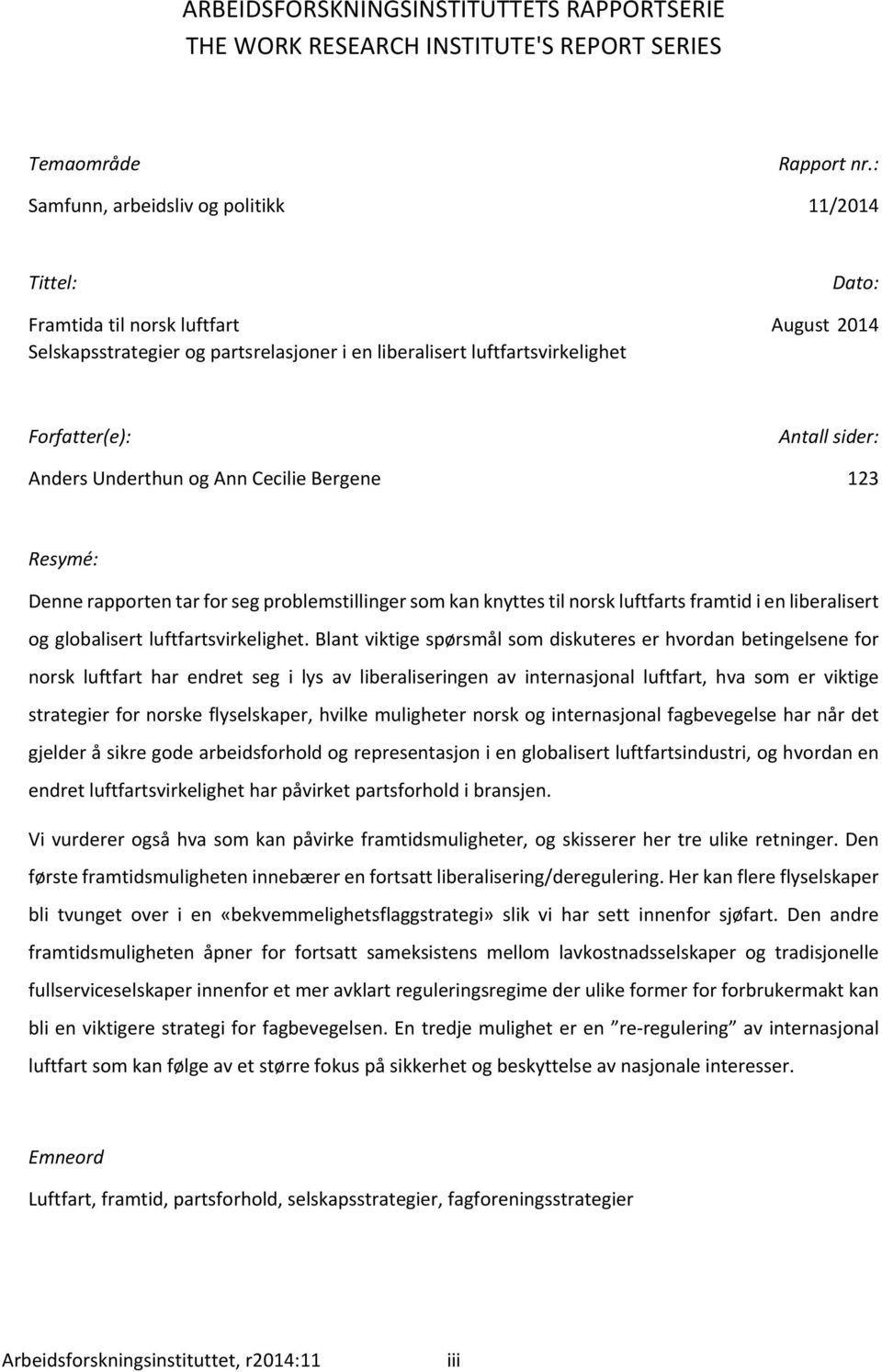 sider: Anders Underthun og Ann Cecilie Bergene 123 Resymé: Denne rapporten tar for seg problemstillinger som kan knyttes til norsk luftfarts framtid i en liberalisert og globalisert