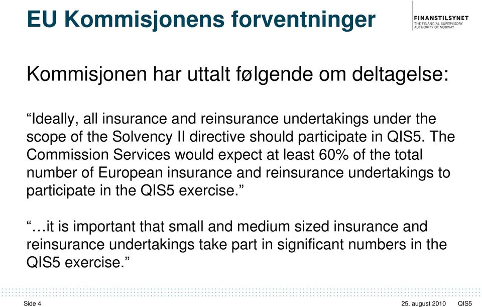 The Commission Services would expect at least 60% of the total number of European insurance and reinsurance undertakings to