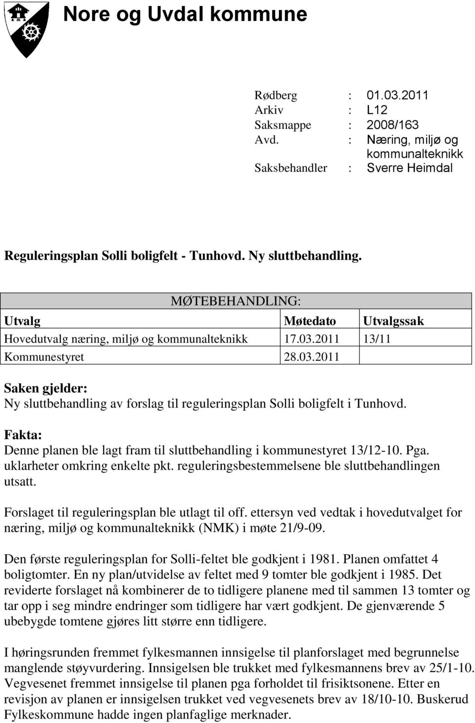 2011 13/11 Kommunestyret 28.03.2011 Saken gjelder: Ny sluttbehandling av forslag til reguleringsplan Solli boligfelt i Tunhovd.