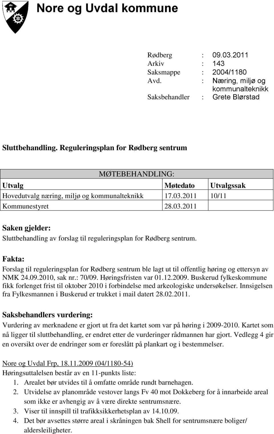 2011 10/11 Kommunestyret 28.03.2011 Saken gjelder: Sluttbehandling av forslag til reguleringsplan for Rødberg sentrum.