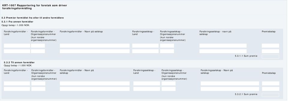 (kun norske organisasjonsnummer) Forsikringsselskap - navn på selskap 5.3.1.1 Sum premie 5.3.2 Til annen formidler Oppgi beløp i 1.000 NOK.