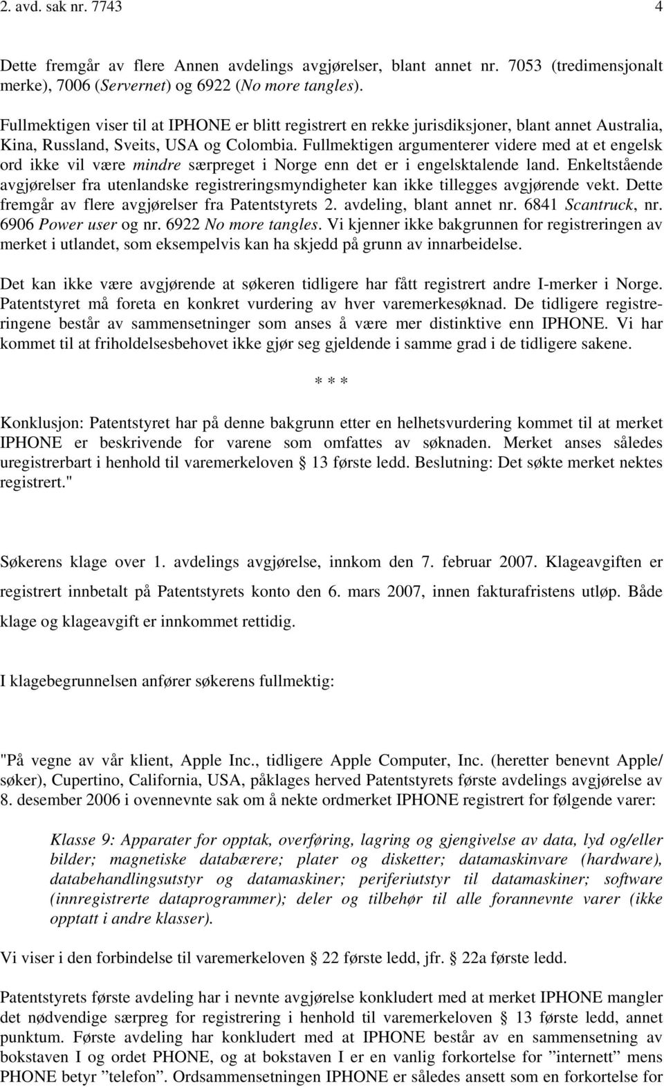 Fullmektigen argumenterer videre med at et engelsk ord ikke vil være mindre særpreget i Norge enn det er i engelsktalende land.