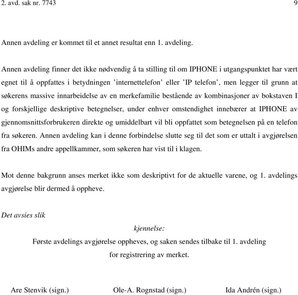 Annen avdeling finner det ikke nødvendig å ta stilling til om IPHONE i utgangspunktet har vært egnet til å oppfattes i betydningen internettelefon eller IP telefon, men legger til grunn at søkerens