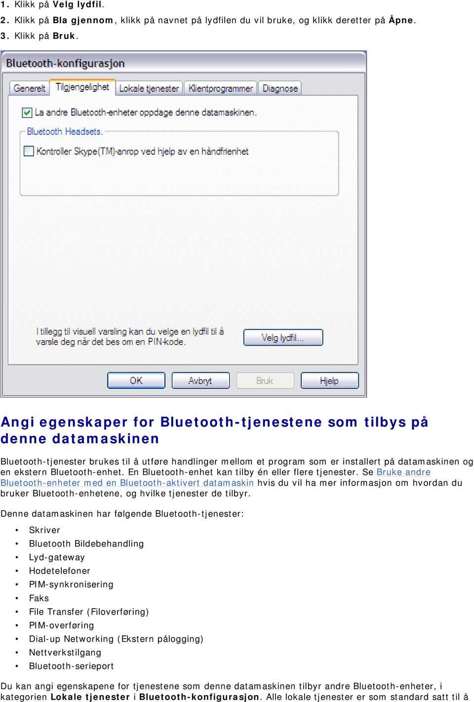 Bluetooth-enhet. En Bluetooth-enhet kan tilby én eller flere tjenester.