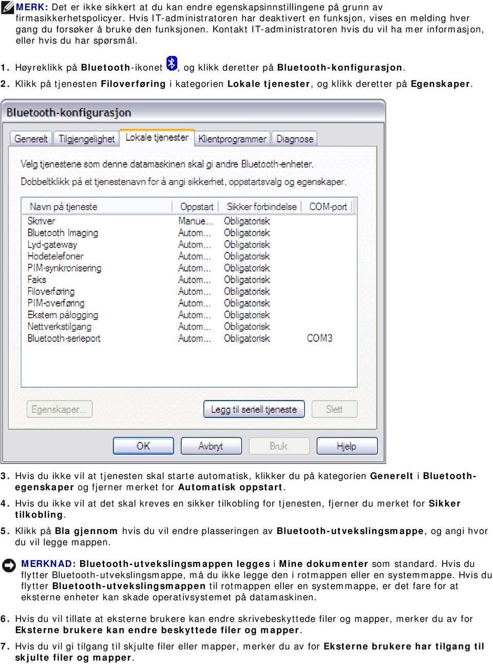 Kontakt IT-administratoren hvis du vil ha mer informasjon, eller hvis du har spørsmål. 1. Høyreklikk på Bluetooth-ikonet, og klikk deretter på Bluetooth-konfigurasjon. 2.