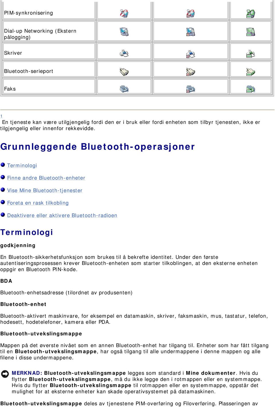 Grunnleggende Bluetooth-operasjoner Terminologi Finne andre Bluetooth-enheter Vise Mine Bluetooth-tjenester Foreta en rask tilkobling Deaktivere eller aktivere Bluetooth-radioen Terminologi