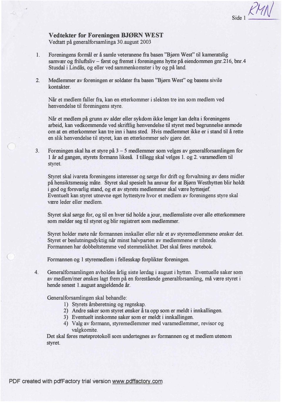 4 Stusdal i Lindås, og eller ved sammenkomster i by og på land. 2. Medlemmer av foreningen er soldater fra basen ''Bjørn West" og basens sivile kontakter.