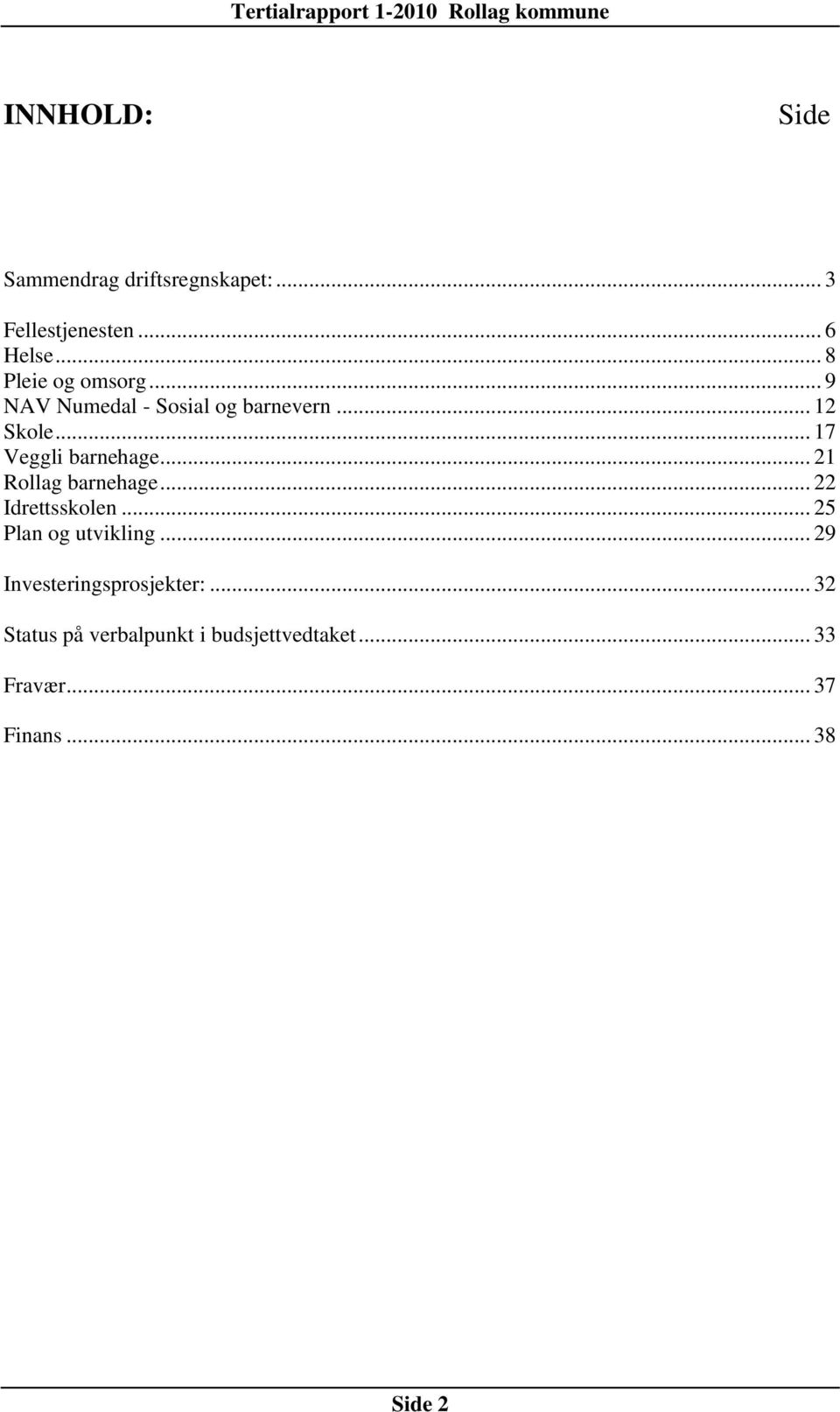 .. 17 Veggli barnehage... 21 Rollag barnehage... 22 Idrettsskolen... 25 Plan og utvikling.