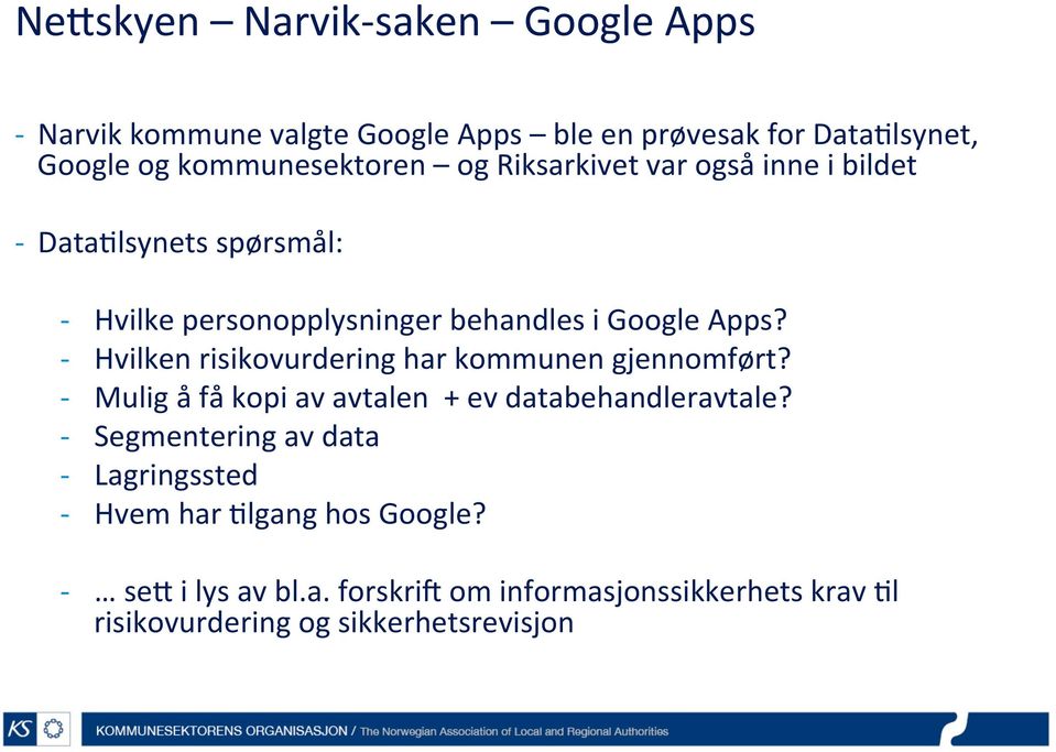 - Hvilken risikovurdering har kommunen gjennomført? - Mulig å få kopi av avtalen + ev databehandleravtale?