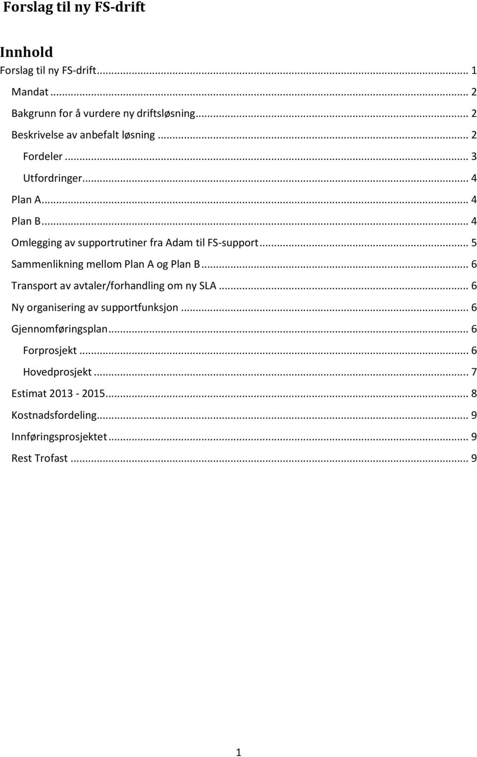 .. 4 Omlegging av supportrutiner fra Adam til FS-support... 5 Sammenlikning mellom Plan A og Plan B.