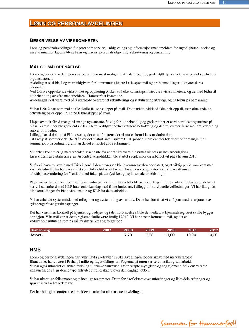 MÅL OG MÅLOPPNÅELSE Lønn- og personalavdelingen skal bidra til en mest mulig effektiv drift og tilby gode støttetjenester til øvrige virksomheter i organisasjonen.