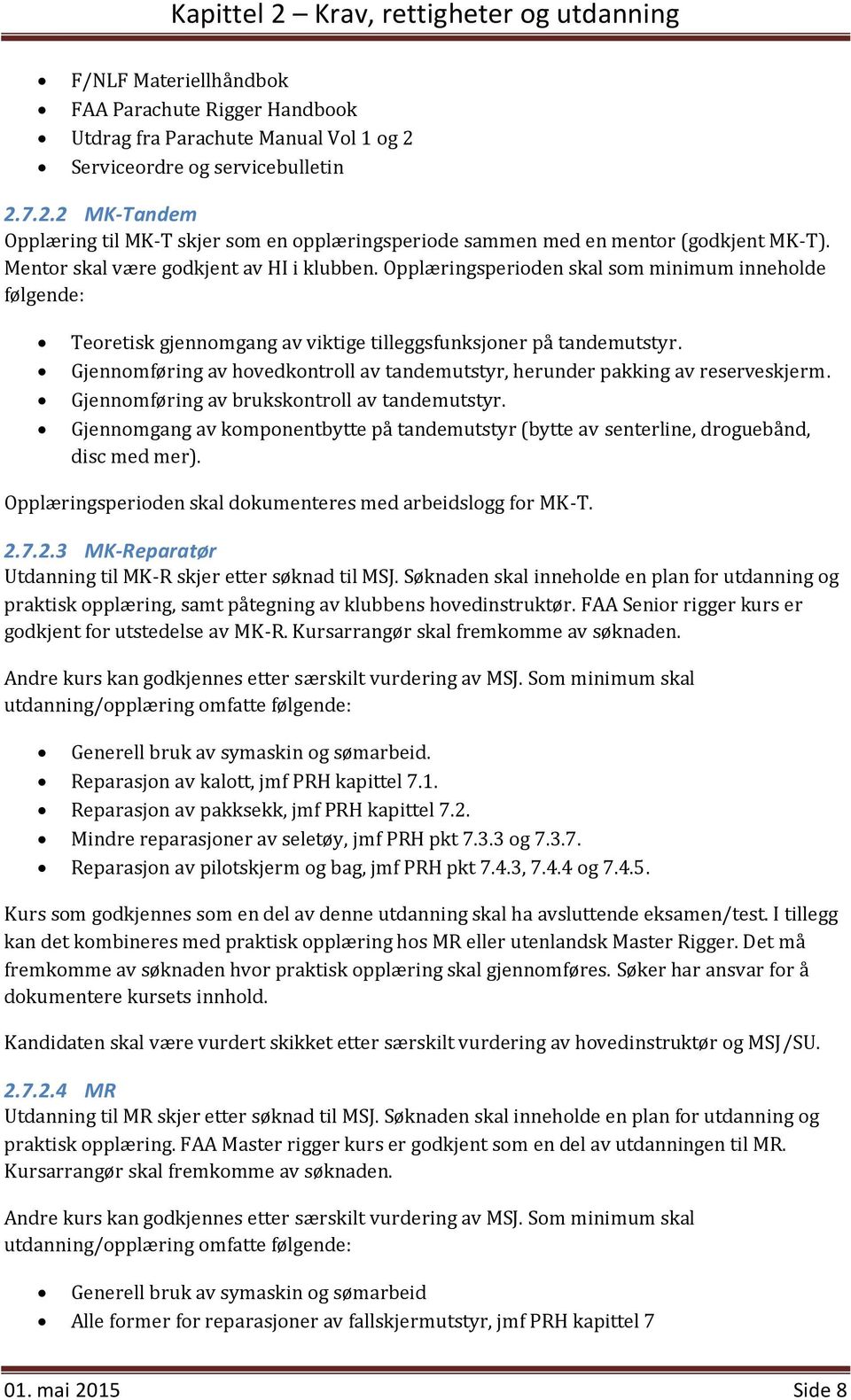 Gjennomføring av hovedkontroll av tandemutstyr, herunder pakking av reserveskjerm. Gjennomføring av brukskontroll av tandemutstyr.