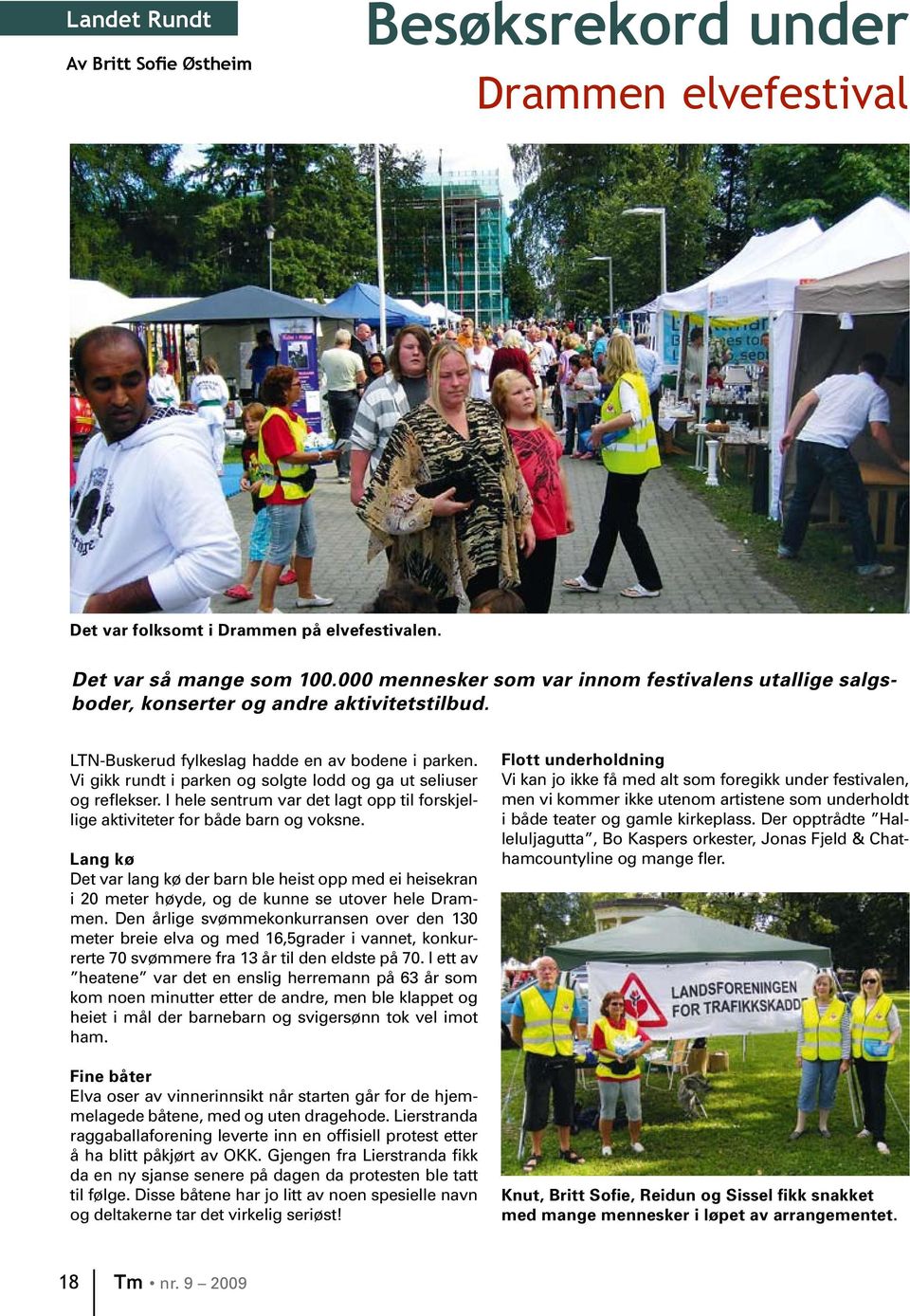 Vi gikk rundt i parken og solgte lodd og ga ut seliuser og reflekser. I hele sentrum var det lagt opp til forskjellige aktiviteter for både barn og voksne.