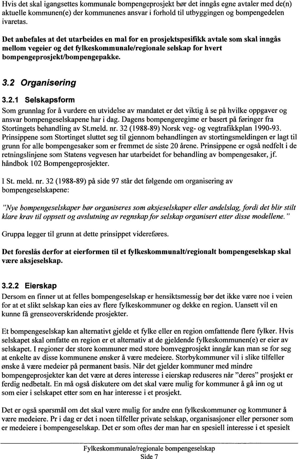 2 Organisering 3.2.1 Selskapsform Som grunnlag for å vurdere en utvidelse av mandatet er det viktig å se på hvilke oppgaver og ansvar bompengeselskapene har i dag.