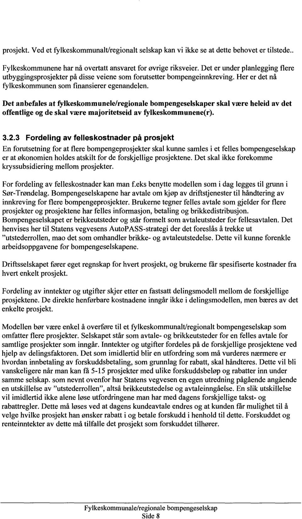 Det anbefales at fylkeskommunele/regionale bompengeselskaper skal være heleid av det offentlige og de skal være majoritetseid av fylkeskommunene(r). 3.2.