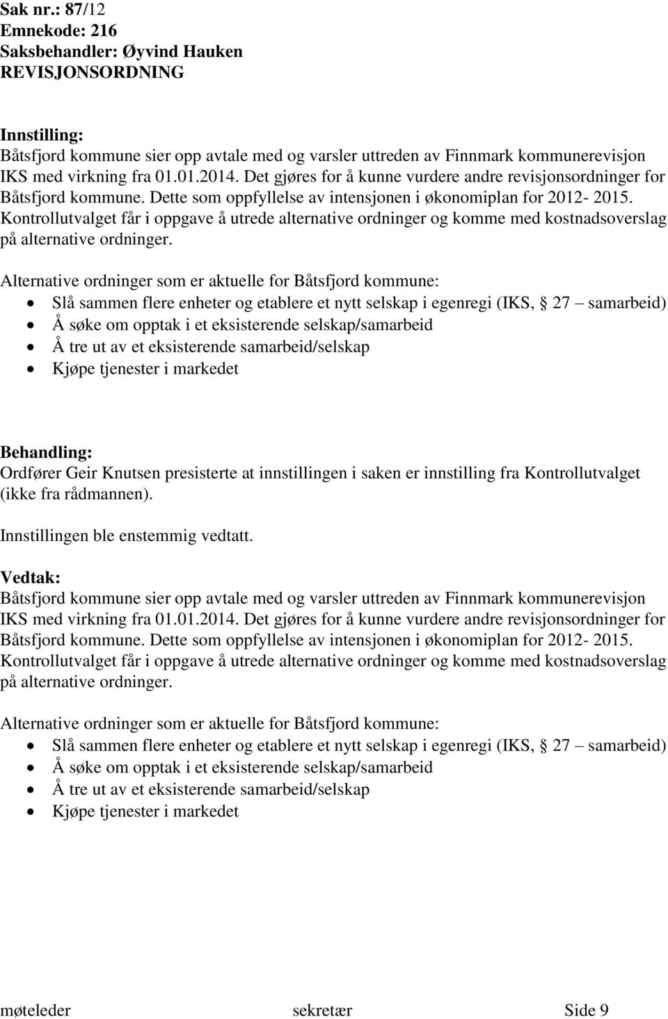 Kontrollutvalget får i oppgave å utrede alternative ordninger og komme med kostnadsoverslag på alternative ordninger.