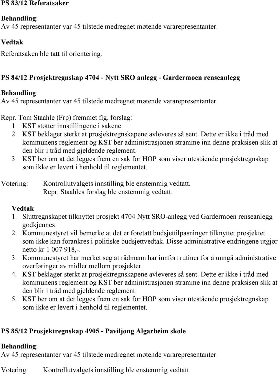 Dette er ikke i tråd med kommunens reglement og KST ber administrasjonen stramme inn denne praksisen slik at den blir i tråd med gjeldende reglement. 3.