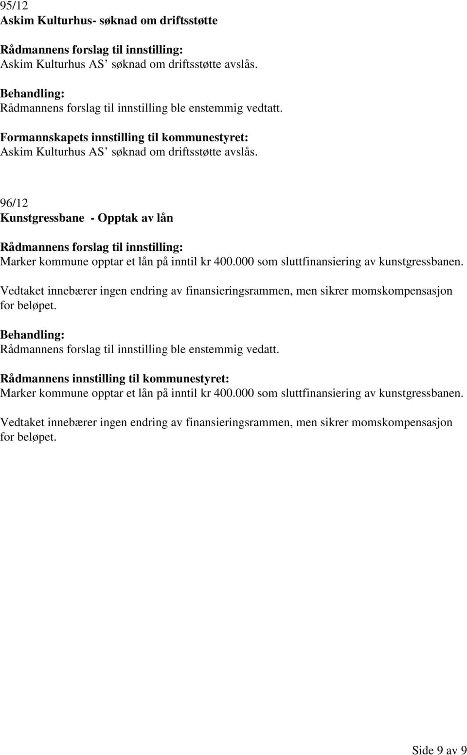 000 som sluttfinansiering av kunstgressbanen. Vedtaket innebærer ingen endring av finansieringsrammen, men sikrer momskompensasjon for beløpet.