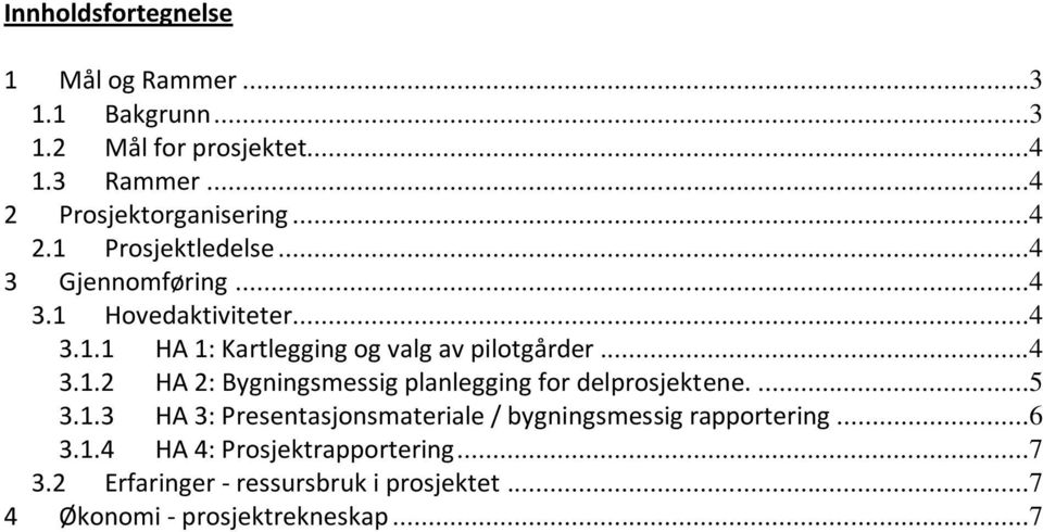 ...5 3.1.3 HA 3: Presentasjonsmateriale / bygningsmessig rapportering...6 3.1.4 HA 4: Prosjektrapportering...7 3.