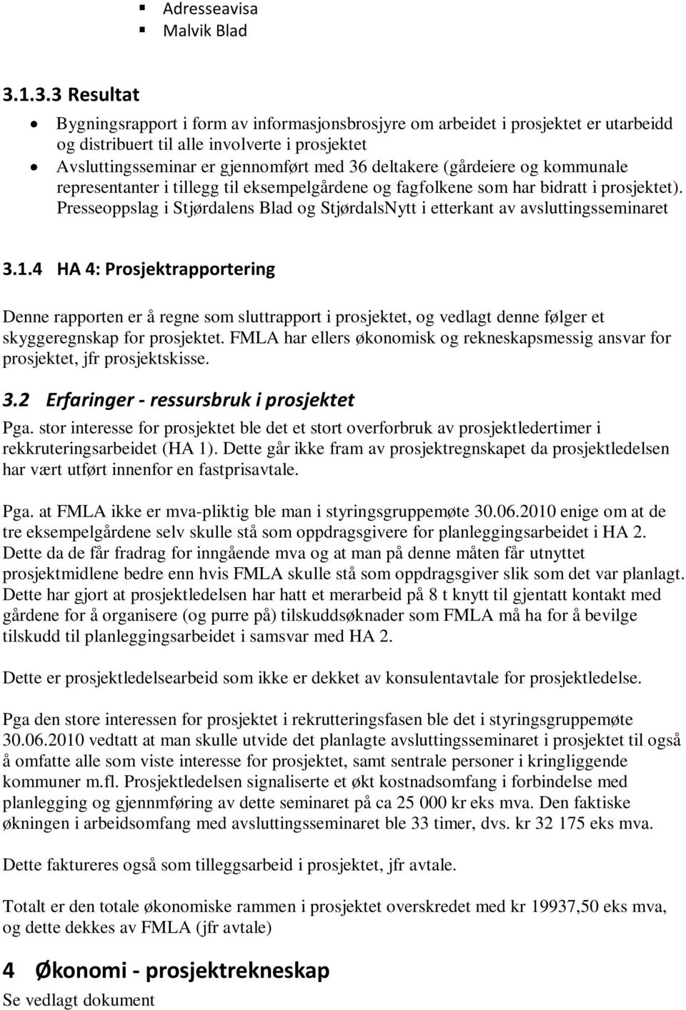 (gårdeiere og kommunale representanter i tillegg til eksempelgårdene og fagfolkene som har bidratt i prosjektet).