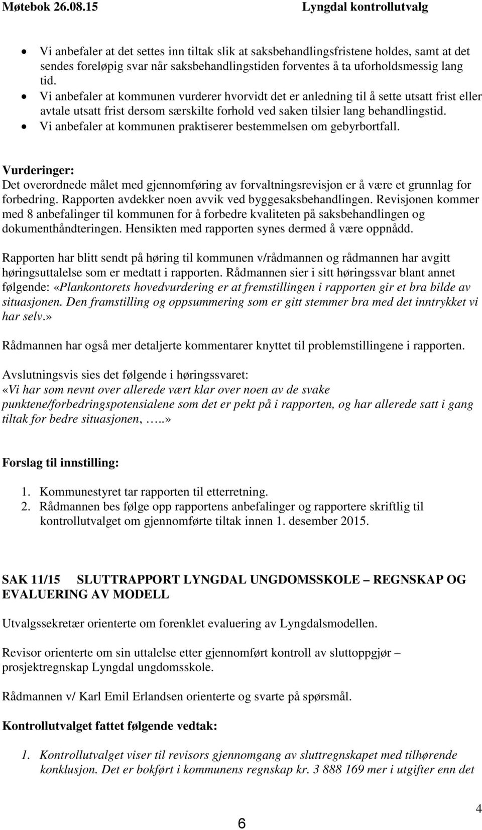 tid. Vi anbefaler at kommunen vurderer hvorvidt det er anledning til å sette utsatt frist eller avtale utsatt frist dersom særskilte forhold ved saken tilsier lang behandlingstid.