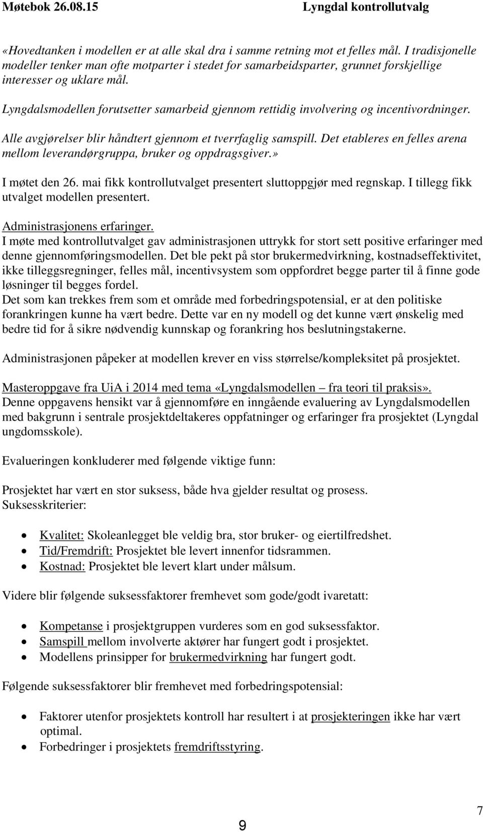 Lyngdalsmodellen forutsetter samarbeid gjennom rettidig involvering og incentivordninger. Alle avgjørelser blir håndtert gjennom et tverrfaglig samspill.