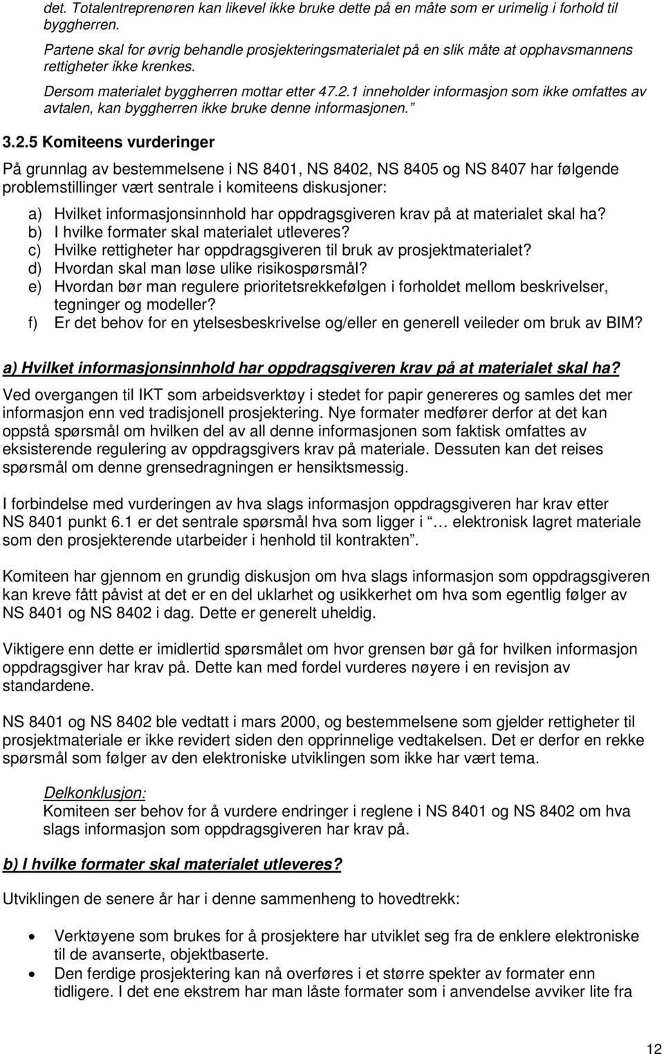 1 inneholder informasjon som ikke omfattes av avtalen, kan byggherren ikke bruke denne informasjonen. 3.2.