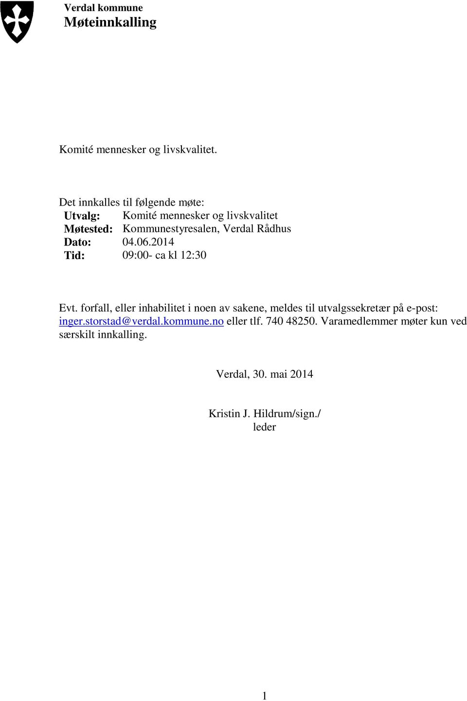 Dato: 04.06.2014 Tid: 09:00- ca kl 12:30 Evt.