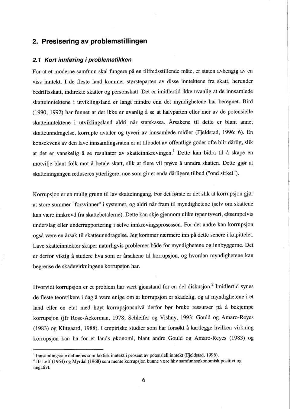 Det er imidlertid ikke uvanlig at de innsamlede skatteinntektene i utviklingsland er langt mindre enn det myndighetene har beregnet.