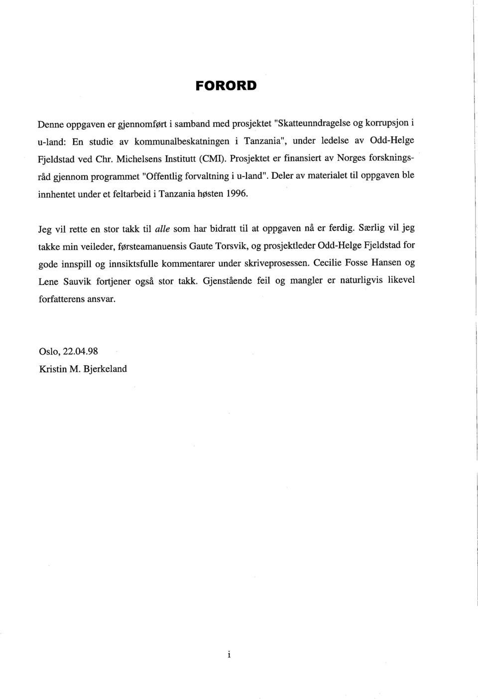 Deler av materialet til innhentet under et feltarbeid i Tanzania høsten 1996. oppgaven ble Jeg vil rette en stor tak til alle som har bidratt til at oppgaven nå er ferdig.