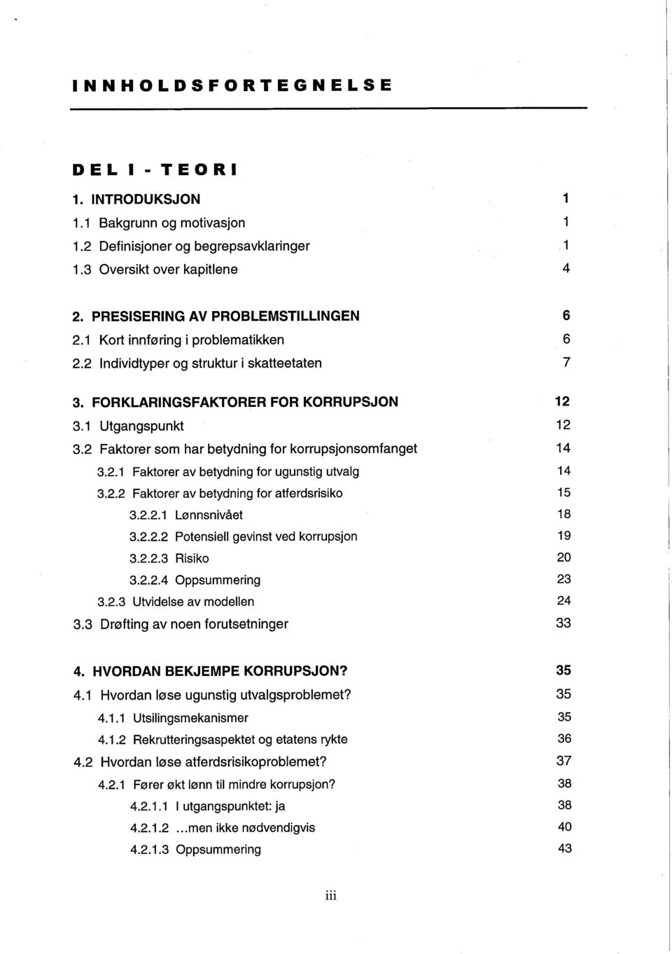 2.2 Faktorer av betydning for atferdsrisiko 3.2.2.1 Lønnsnivået 3.2.2.2 Potensiell gevinst ved korrupsjon 3.2.2.3 Risiko 3.2.2.4 Oppsummering 3.2.3 Utvidelse av modellen 3.