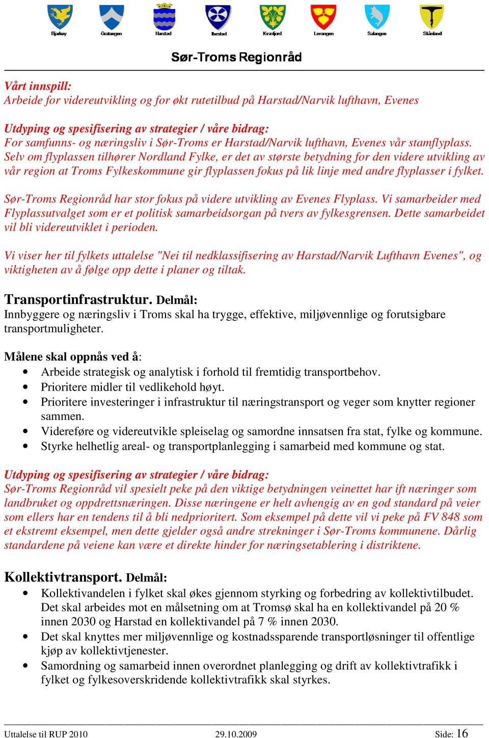 Sør-Troms Regionråd har stor fokus på videre utvikling av Evenes Flyplass. Vi samarbeider med Flyplassutvalget som er et politisk samarbeidsorgan på tvers av fylkesgrensen.