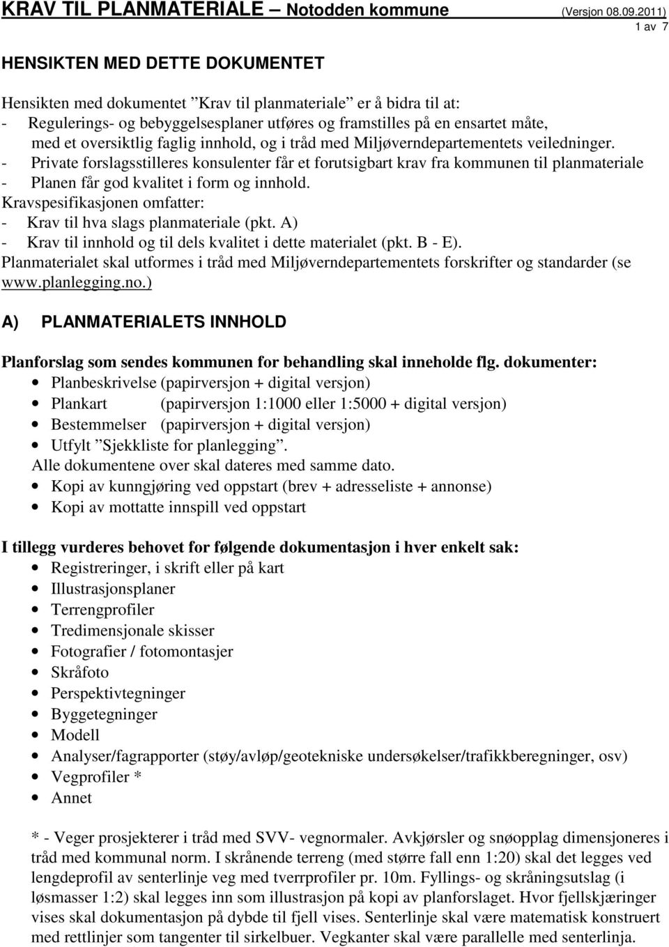 oversiktlig faglig innhold, og i tråd med Miljøverndepartementets veiledninger.