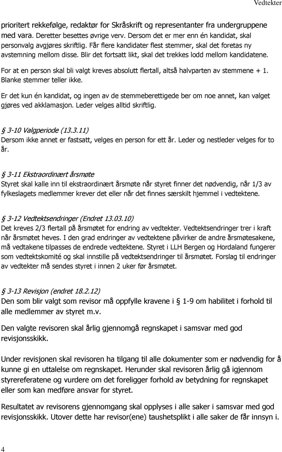 For at en person skal bli valgt kreves absolutt flertall, altså halvparten av stemmene + 1. Blanke stemmer teller ikke.