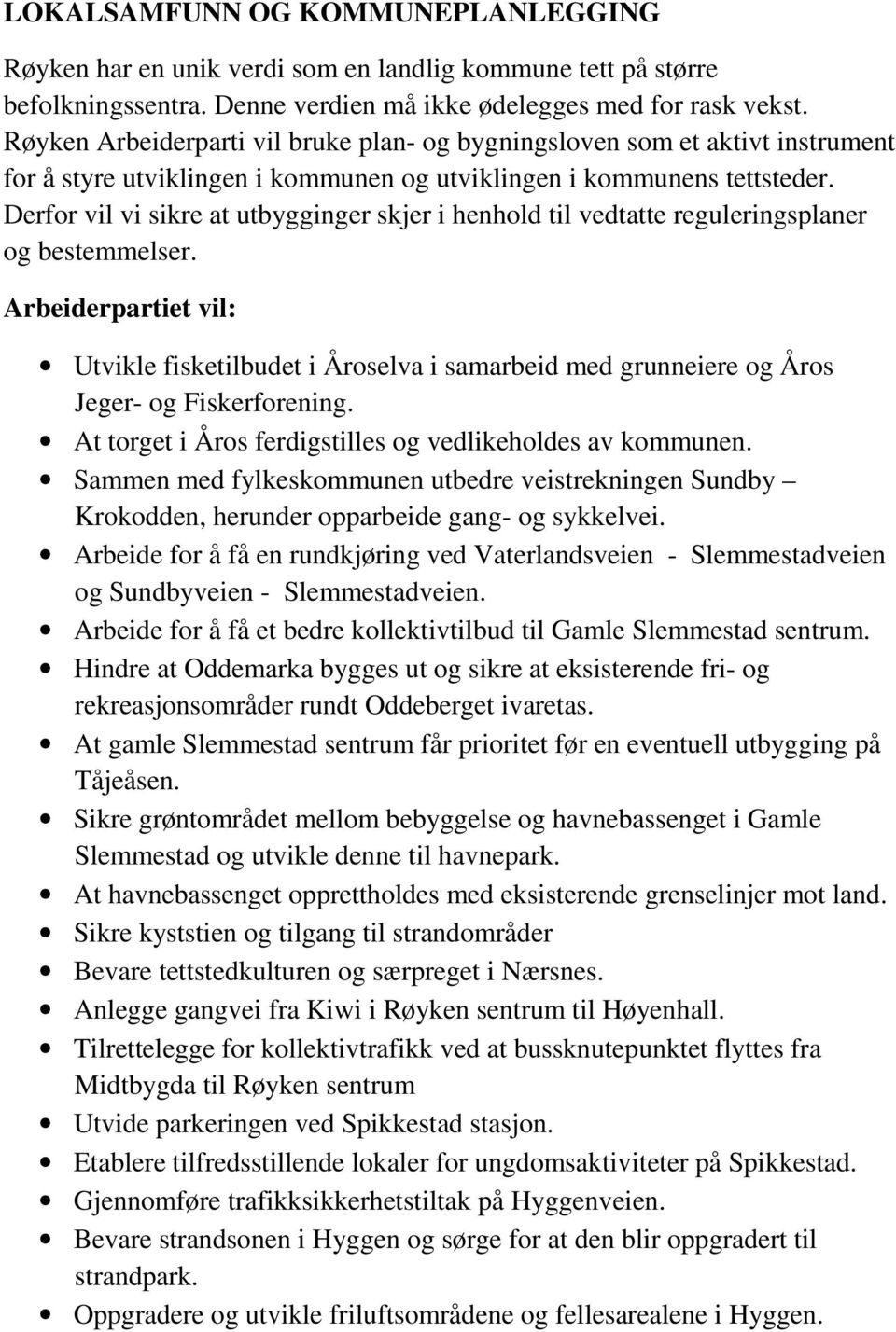 Derfor vil vi sikre at utbygginger skjer i henhold til vedtatte reguleringsplaner og bestemmelser.