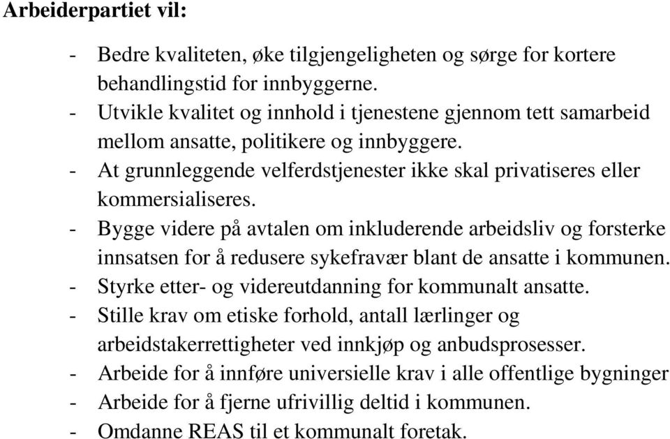 - Bygge videre på avtalen om inkluderende arbeidsliv og forsterke innsatsen for å redusere sykefravær blant de ansatte i kommunen. - Styrke etter- og videreutdanning for kommunalt ansatte.