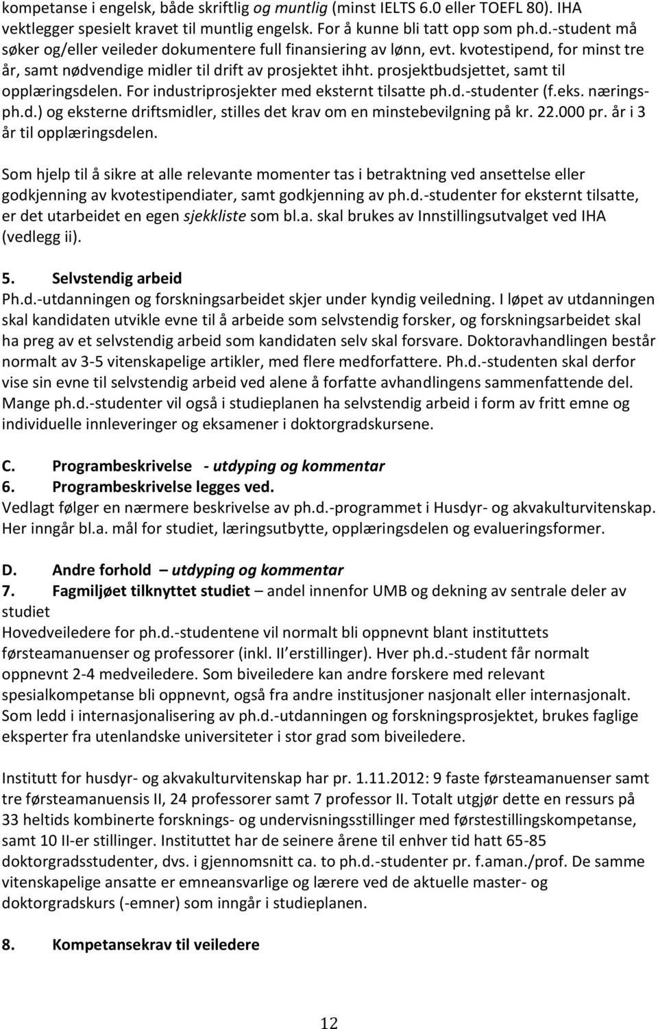 d.) og eksterne driftsmidler, stilles det krav om en minstebevilgning på kr. 22.000 pr. år i 3 år til opplæringsdelen.