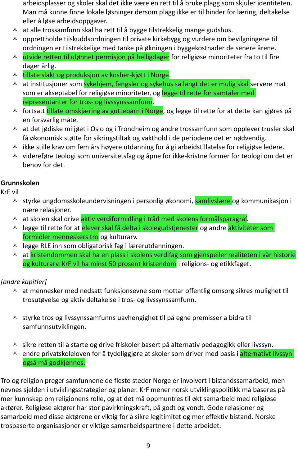 opprettholde tilskuddsordningen til private kirkebygg og vurdere om bevilgningene til ordningen er tilstrekkelige med tanke på økningen i byggekostnader de senere årene.