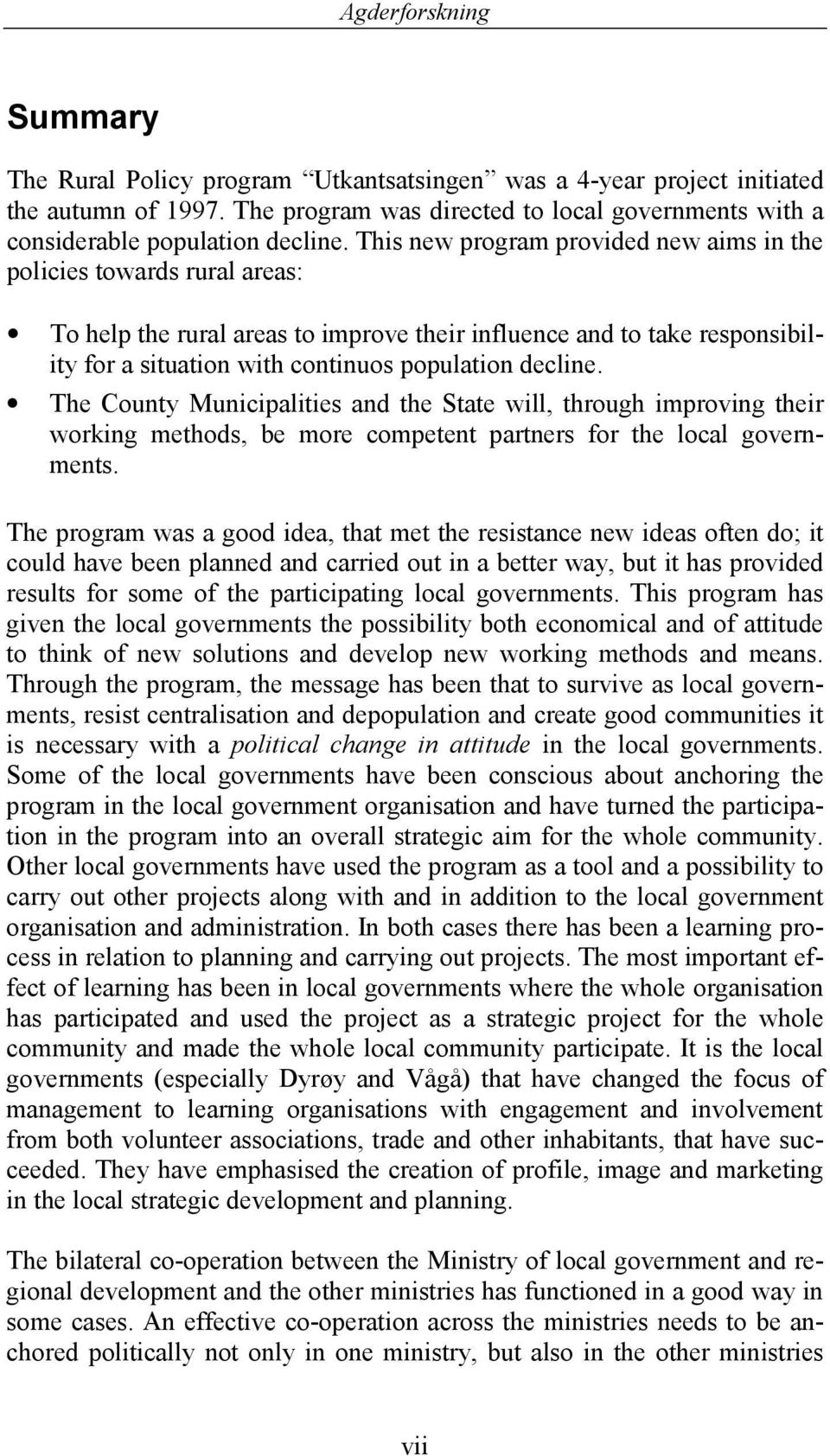 The County Municipalities and the State will, through improving their working methods, be more competent partners for the local governments.