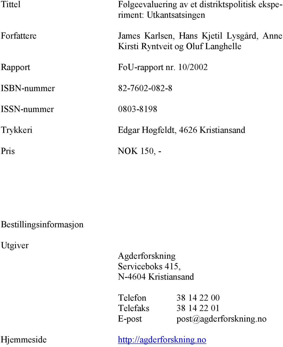 10/2002 ISBN-nummer 82-7602-082-8 ISSN-nummer 0803-8198 Trykkeri Edgar Høgfeldt, 4626 Kristiansand Pris NOK 150, -